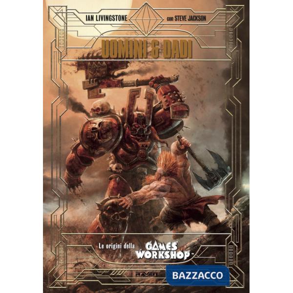 Uomini e dadi. Le origini della Games Workshop. Ediz. deluxe speciale