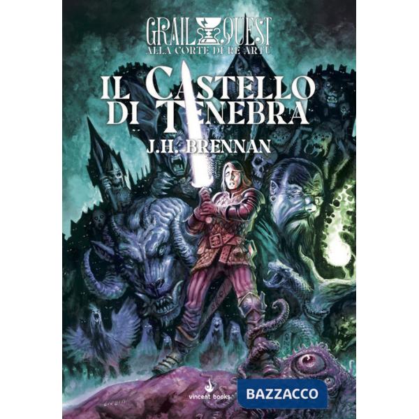 Castello di tenebra. Alla Corte di Re Artù. GrailQuest (Il). Vol. 1