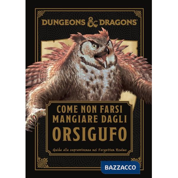 Dungeons & Dragons. Come non farsi mangiare dagli orsigufo. Guida di sopravvivenza ai Forgotten Realms