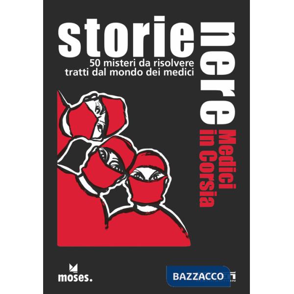 Storie Nere. Medici in corsia. 50 misteri da risolvere tratti dal mondo dei medici