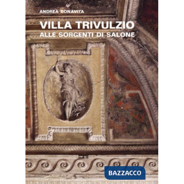 Villa Trivulzio alle sorgenti di Salone. Il ritiro di un cardinale milanese nella campagna romana