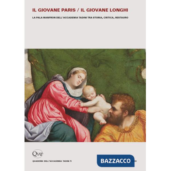 Giovane Paris/il giovane Longhi. La pala Manfron dell'Accademia Tadini tra storia, critica, restauro (Il)
