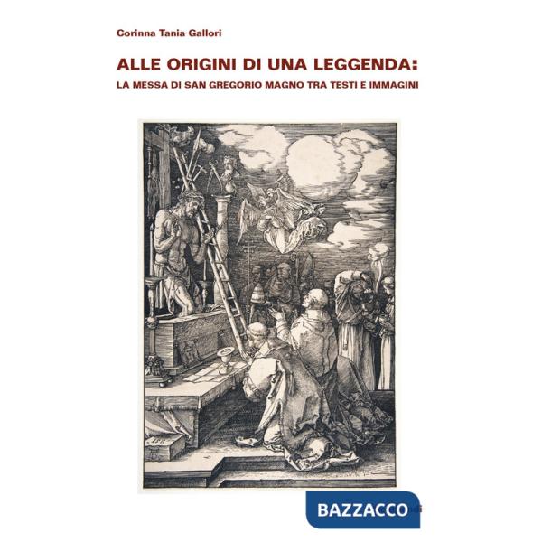Alle origini di una leggenda: la Messa di san Gregorio Magno tra testi e immagini