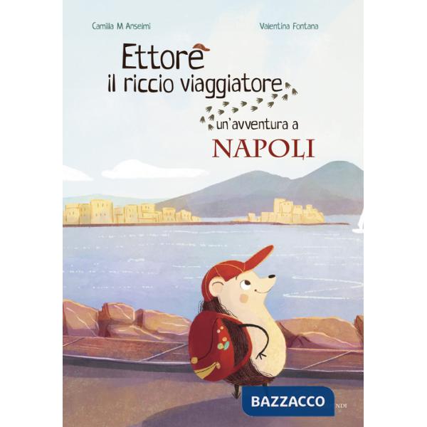 Ettore il riccio viaggiatore. Un'avventura a Napoli