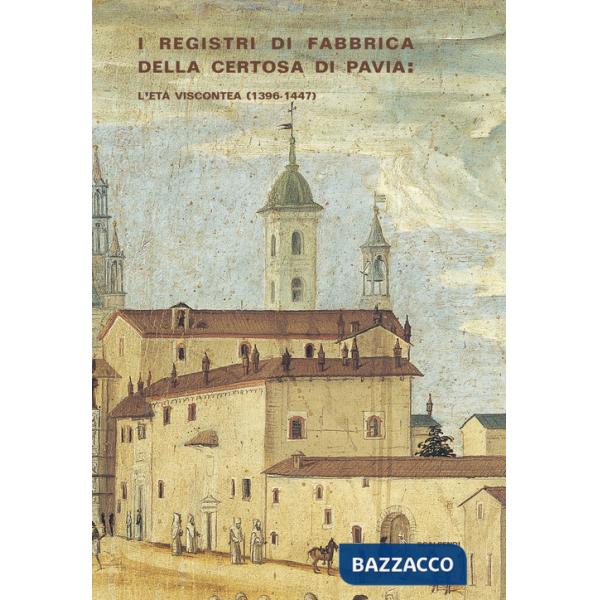 Registri di fabbrica Certosa di Pavia: l'età viscontea (1396-1447) (I)