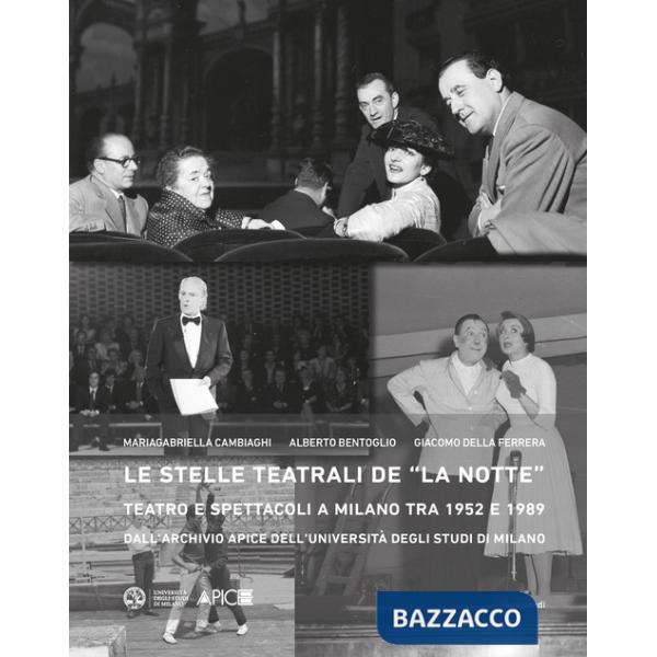 Stelle teatrali de «La notte». Teatro e spettacoli a Milano tra 1952 e 1989 dall'Archivio Apice dell'Università degli Studi di M