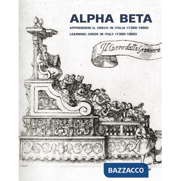 Alpha Beta. Apprendere il greco in Italia (1360-1860)-Learning Greek in Italy (1360-1860)
