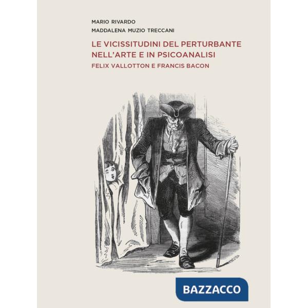 Vicissitudini del perturbante nell'arte e in psicoanalisi. Felix Vallotton e Francis Bacon (Le)