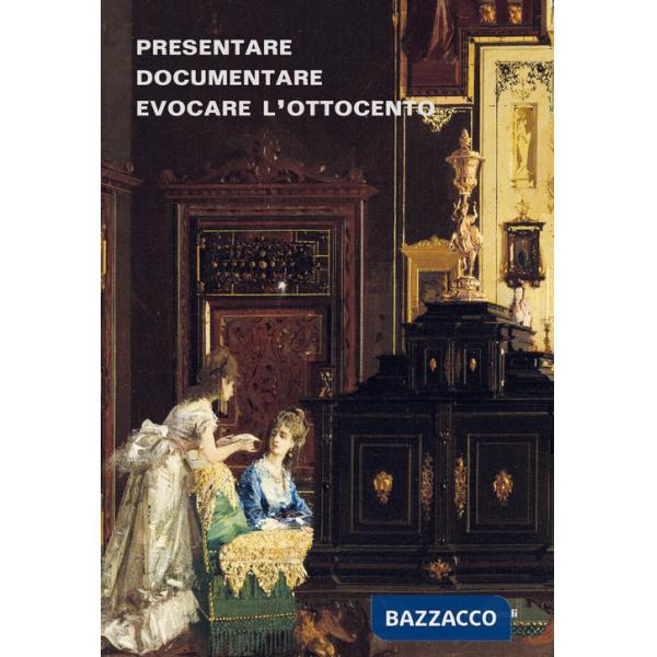 Presentare, documentare, evocare l'Ottocento: dagli allestimenti storici alla multimedialità. Esperienze dei musei lombardi