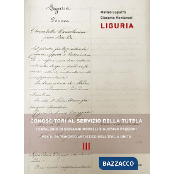 Liguria. Conoscitori al servizio della tutela. I cataloghi di Giovanni Morelli e Gustavo Frizzoni per il patrimonio artistico de