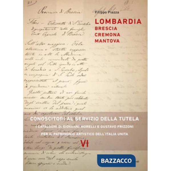 Lombardia: Brescia, Cremona, Mantova. Conoscitori al servizio della tutela. I cataloghi di Giovanni Morelli e Gustavo Frizzoni p