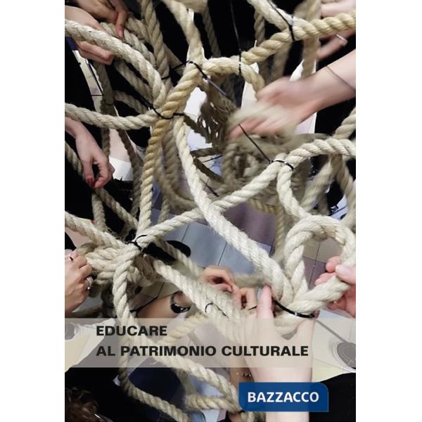 Educare al patrimonio culturale. I fondamenti, le storie e le persone. Verso nuovi orizzonti