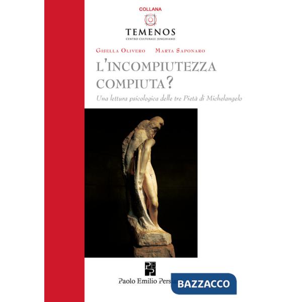 Incompiutezza-compiuta? Una lettura psicologica delle tre Pietà di Michelangelo (L')
