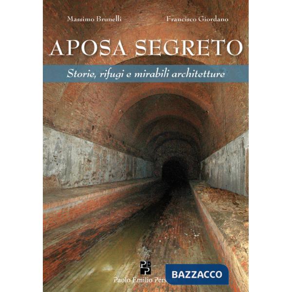 Aposa segreto. Storie, rifugi e mirabili architetture