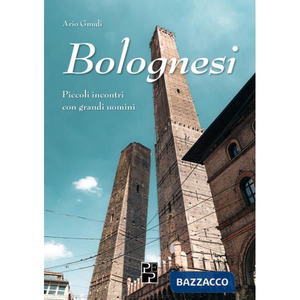 Bolognesi. Piccoli incontri con grandi uomini