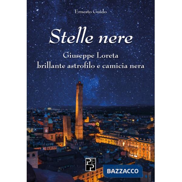 Stelle nere. Giuseppe Loreta. Brillante astrofilo e camicia nera