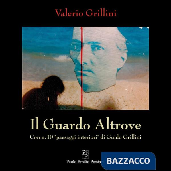 Guardo altrove. Con n. 10 «paesaggi interiori» di Guido Grillini. Ediz. illustrata (Il)