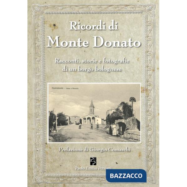 Ricordi di Monte Donato. Racconti, storie e fotografie di un borgo bolognese