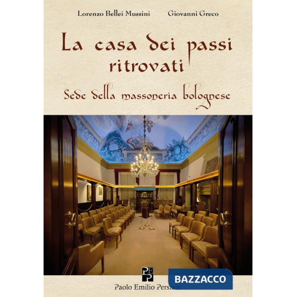 Casa dei passi ritrovati. Sede della massoneria bolognese (La)