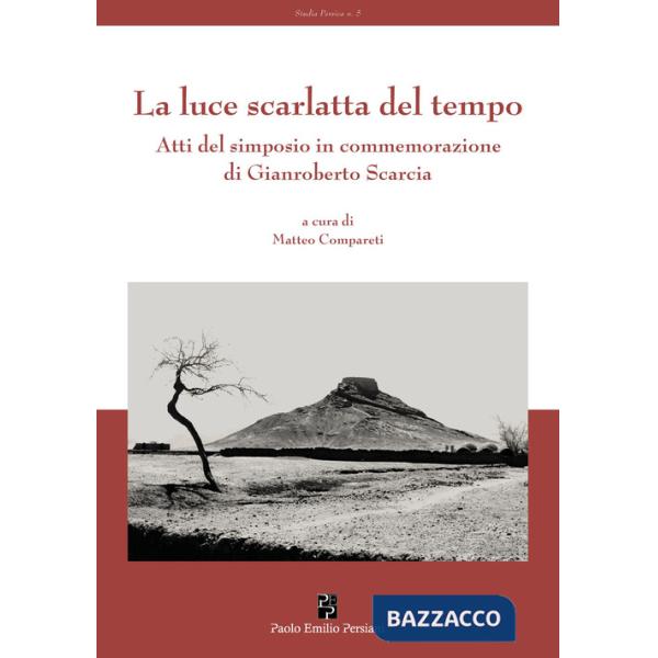 Luce scarlatta del tempo. Atti del simposio in commemorazione di Gianroberto Scarcia (La)