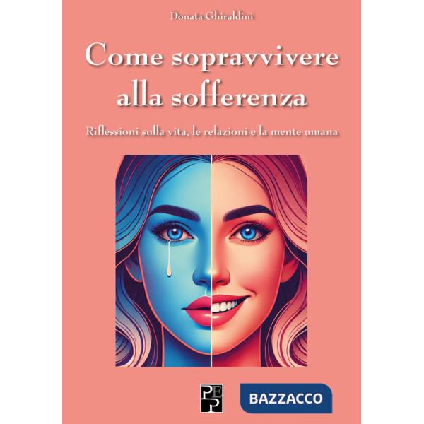 Come sopravvivere alla sofferenza. Riflessioni sulla vita, le relazioni e la mente umana