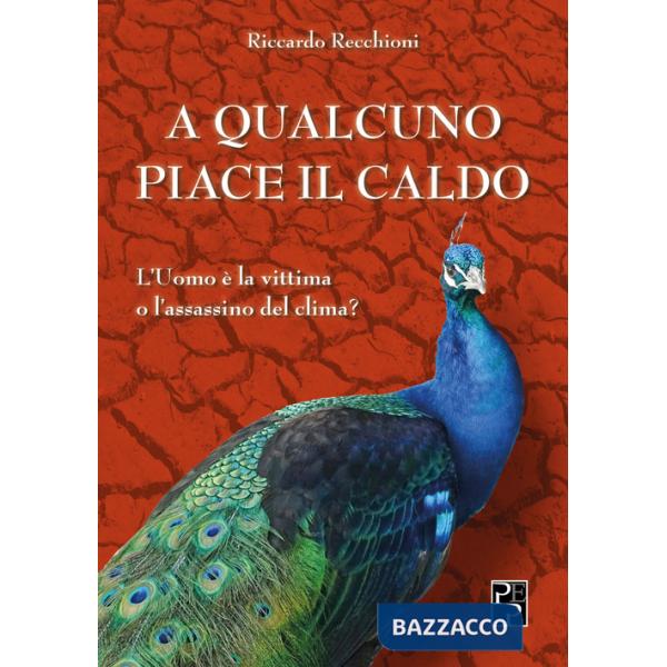 A qualcuno piace il caldo. L'uomo è la vittima o l'assassino del clima?