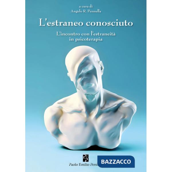 Estraneo conosciuto. L'incontro con l'estraneità in psicoterapia (L')