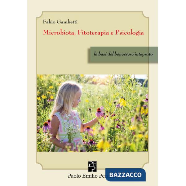 Microbiota, fitoterapia e psicologia. Le basi del benessere integrato