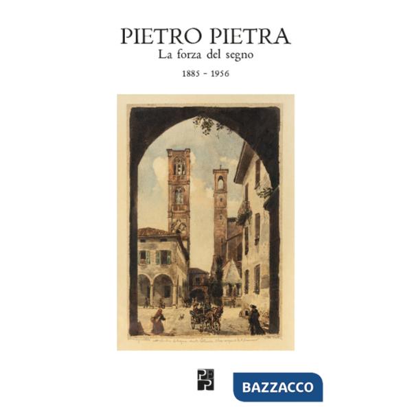 Pietro Pietra. La forza del segno (1885-1956). Ediz. illustrata