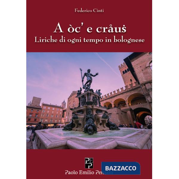 A oc' e craus. Liriche di ogni tempo in bolognese