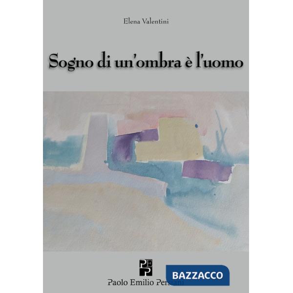 Sogno di un'ombra è l'uomo