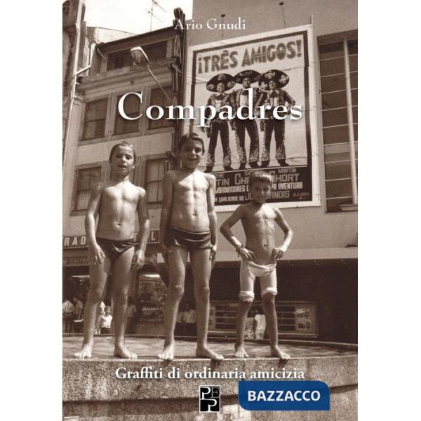 Compadres. Graffiti di ordinaria amicizia