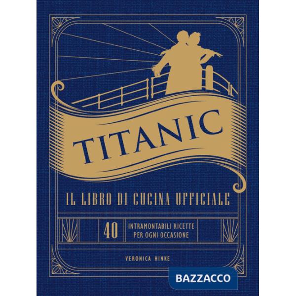 Titanic. Il libro di cucina ufficiale