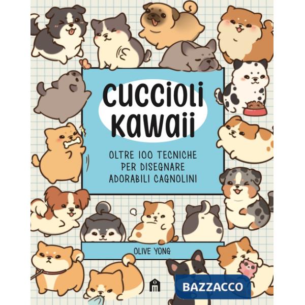Cuccioli Kawaii. Oltre 100 tecniche per disegnare adorabili cagnolini. Ediz. illustrata