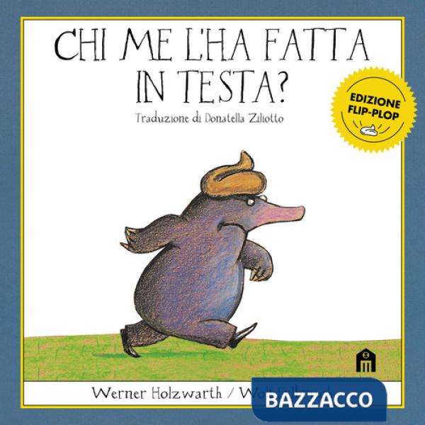 Chi me l'ha fatta in testa? Edizione flip-plop. Ediz. a colori