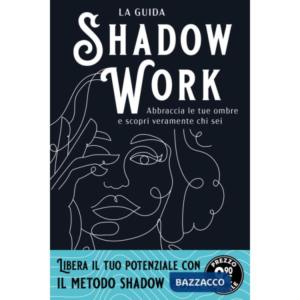 Shadow work. La guida. Abbraccia le tue ombre e scopri veramente chi sei
