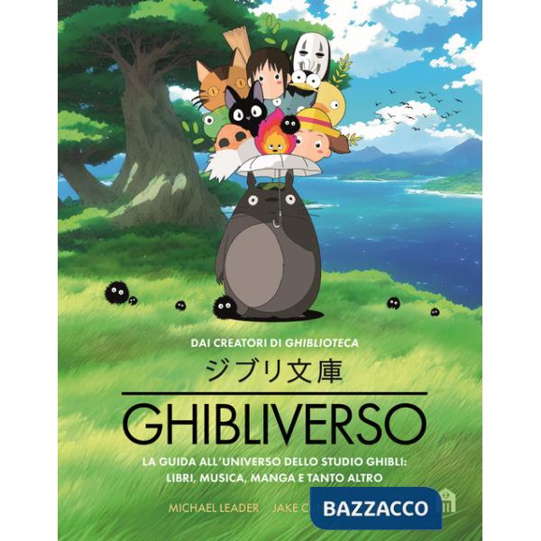 Ghibliverso. La guida all'universo dello studio Ghibli: libri, musica, manga e tanto altro