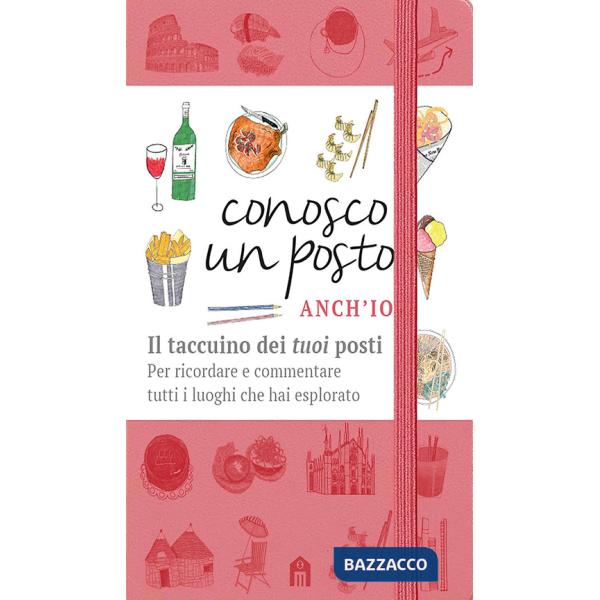Conosco un posto. Anch'io. Il taccuino dei «tuoi» posti per ricordare e commentare tutti i luoghi che hai esplorato