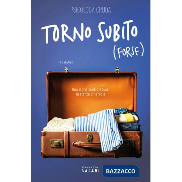 Torno subito (forse). Una storia dentro e fuori la stanza di terapia