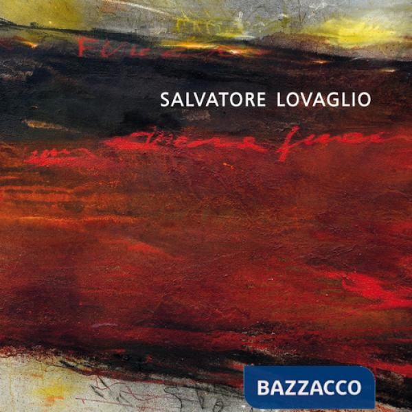 Salvatore Lovaglio. La terra, il paesaggio, l'universo