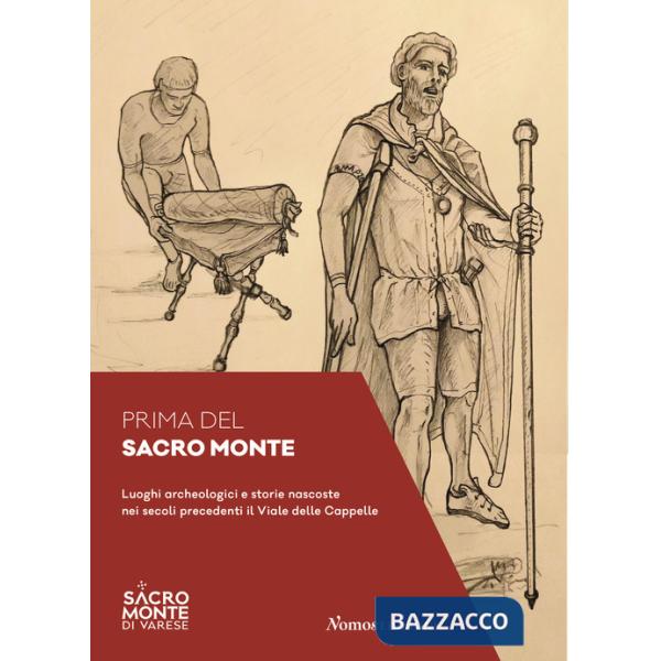 Prima del Sacro Monte. Luoghi archeologici e storie nascoste nei secoli precedenti il viale delle Cappelle
