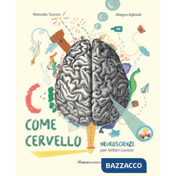 C come cervello. Neuroscienze per lettori curiosi. Ediz. a colori