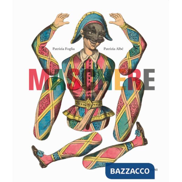 Maschere. Dalla Commedia dell'arte personaggi e costumi nella grafica tra Seicento e Novecento. Ediz. a colori