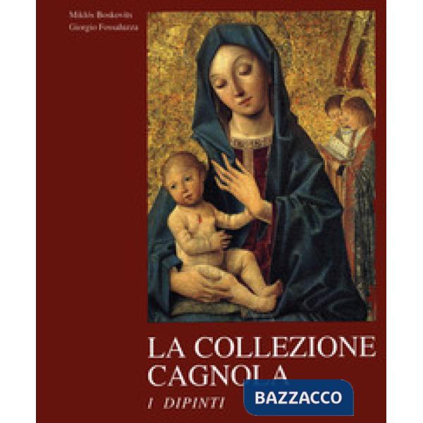 Collezione Cagnola. I dipinti dal XIII al XIX secolo. Ediz. illustrata (La)