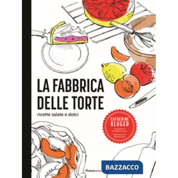 Fabbrica delle torte. Ricette salate e dolci (La)