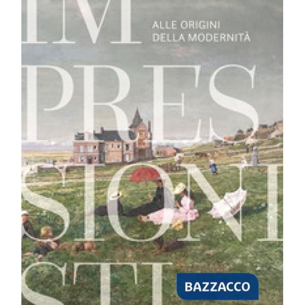 Impressionisti. Alle origini della modernità. Catalogo della mostra (Gallarate, 29 maggio 2021-9 gennaio 2022). Ediz. a colori
