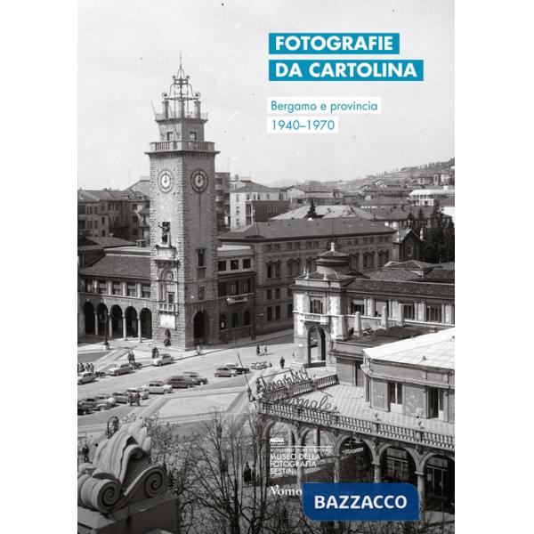 Fotografie da cartolina. Bergamo e provincia 1940-1970. Ediz. italiana e inglese