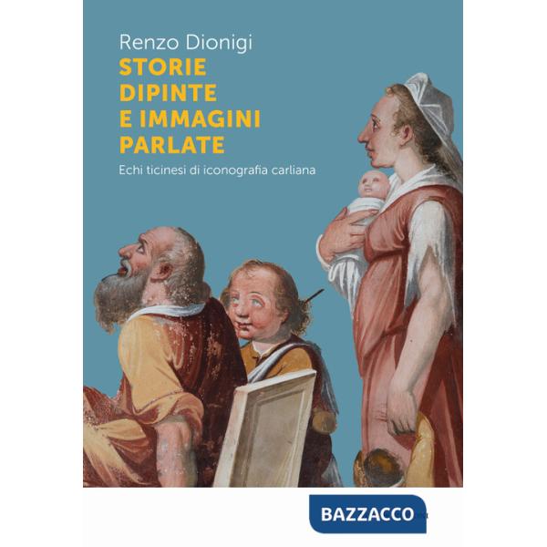 Storie dipinte e immagini parlate. Echi ticinesi di iconografia carliana