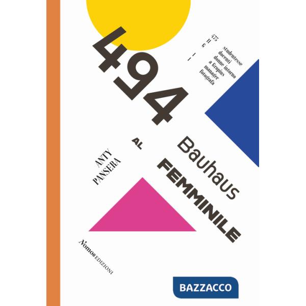 494. Bauhaus al femminile. 475 studentesse 11 docenti 6 donne intorno a Gropius 1 manager 1 fotografa