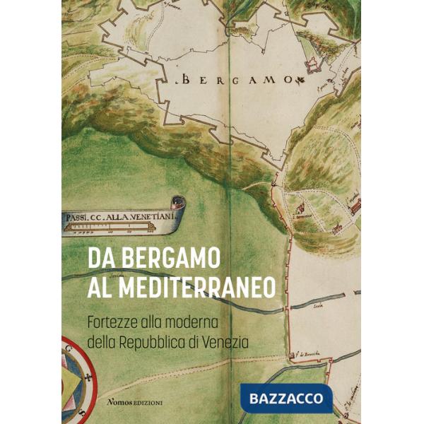 Da Bergamo al Mediterraneo. Fortezze alla moderna della Repubblica di Venezia